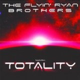 Totality Lyrics The Flyin' Ryan Brothers