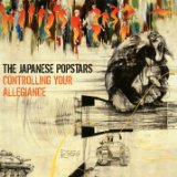 Controlling Your Allegiance Lyrics The Japanese Popstars