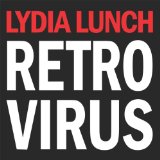 Retrovirus Lyrics Lydia Lunch