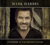Stronger in the Broken Places Lyrics Mark Harris