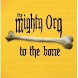 To The Bone Lyrics The Mighty Orq