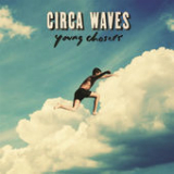 Young Chasers Lyrics Circa Waves