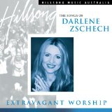 Extravagant Worship: The Songs of Darlene Zschech Lyrics Darlene Zschech
