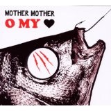 O My Heart Lyrics Mother Mother