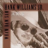 A.K.A. Wham Bam Sam Lyrics Hank Williams, Jr.