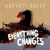 Everything Changes Lyrics Harvest Breed