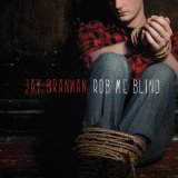Rob Me Blind Lyrics Jay Brannan