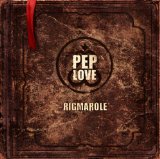 The Rigmarole Lyrics Pep Love