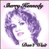Don't Wait Lyrics Sherry Kennedy
