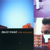 Mine And Yours Lyrics David Mead