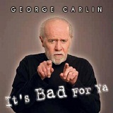 It's Bad For Ya Lyrics George Carlin