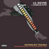 Nothing But Trouble (Single) Lyrics Lil Wayne & Charlie Puth