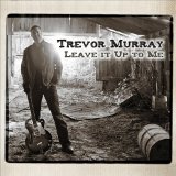 Leave It Up to Me Lyrics Trevor Murray