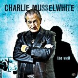 The Well Lyrics Charlie Musselwhite