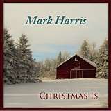 Christmas Is Lyrics Mark Harris