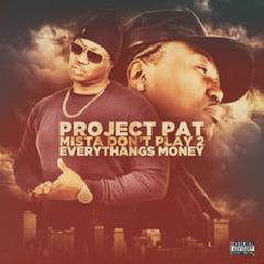 Mista Don’t Play 2: Everythangs Money Lyrics Project Pat