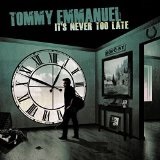 It's Never Too Late Lyrics Tommy Emmanuel