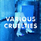 Various Cruelties Lyrics Various Cruelties