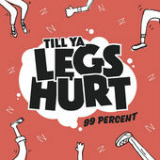 Till Ya Legs Hurt (Single) Lyrics 99 Percent