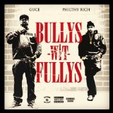 Bullys Wit Fullys Lyrics Guce & Philthy Rich