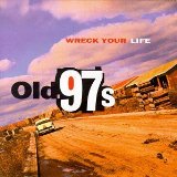 Wreck Your Life Lyrics Old 97's