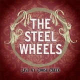 The Steel Wheels Live at Goose Creek Lyrics The Steel Wheels