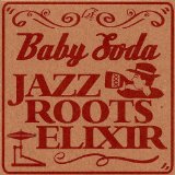 Jazz Roots Elixir Lyrics Baby Soda