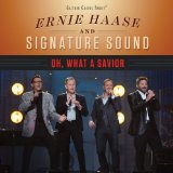 Oh, What A Savior Lyrics Ernie Haase & Signature Sound