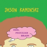 Odd, Peculiar Brain Lyrics Jason Kaminski