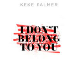 I Don't Belong to You (Single) Lyrics Keke Palmer