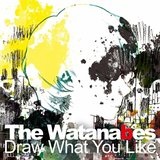 Draw What You Like Lyrics The Watanabes