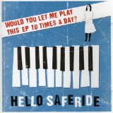 Would You Let Me Play This EP 10 Times A Day? - EP Lyrics Hello Saferide