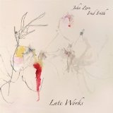 Late Works Lyrics John Zorn And Fred Frith