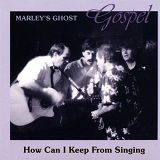 How Can I Keep From Singing? Lyrics Marley's Ghost