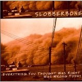 Everything You Thought Was Right Was Wrong Today Lyrics Slobberbone