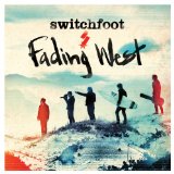 Fading West Lyrics Switchfoot