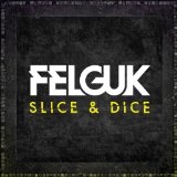 Slice & Dice Lyrics Felguk