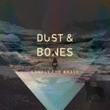 Dust & Bones Lyrics Lonely The Brave