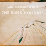 Sail Becomes A Kite Lyrics The Bank Holidays