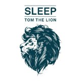 Sleep Lyrics Tom The Lion