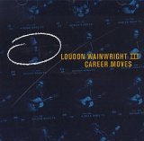Career Moves Lyrics Wainwright Loudon