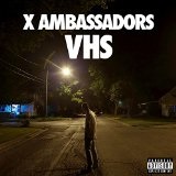VHS  Lyrics X Ambassadors