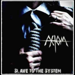 Slave To The System Lyrics Axiom