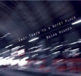 Fast Train To A Quiet Place Lyrics Brian Hughes