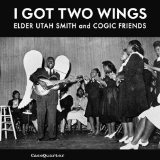 I Got Two Wings Lyrics Elder Utah Smith
