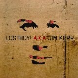 Lostboy! AKA Jim Kerr Lyrics Jim Kerr