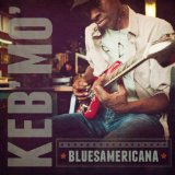 Bluesamericana Lyrics Keb' Mo'