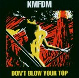 Don't Blow Your Top Lyrics KMFDM