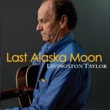 Last Alaska Moon Lyrics Livingston Taylor