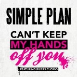 Can't Keep My Hands Off You (Single) Lyrics Simple Plan